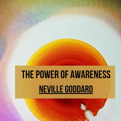 THE POWER OF AWARENESS by Neville Goddard audiobook