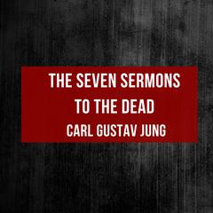 The Seven Sermons to the Dead by Carl Gustav Jung audiobook