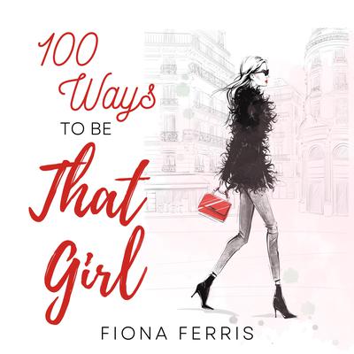 100 Ways to be That Girl by Fiona Ferris audiobook