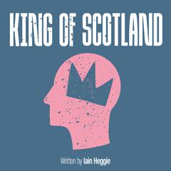 King of Scotland by Iain Heggie audiobook