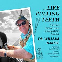 Like Pulling Teeth by Dr. William J. Hartel audiobook