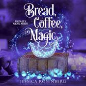 Bread, Coffee, Magic by  Jessica Rosenberg audiobook