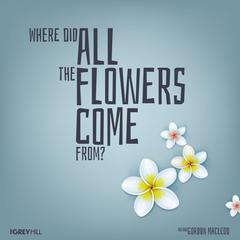 Where Did All The Flowers Come From? by Gordon MacLeod audiobook