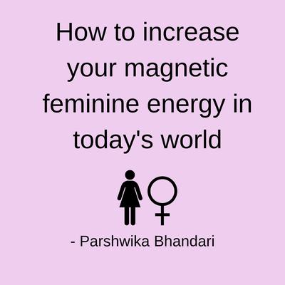 How to increase your magnetic feminine energy in today's world by Parshwika Bhandari audiobook
