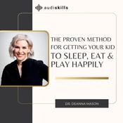 The Proven Method For Getting Your Kid to Sleep, Eat and Play Happily by  Deanna Mason audiobook
