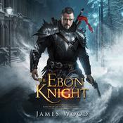 The Ebon Knight by  James Wood audiobook