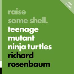 Raise Some Shell: Teenage Mutant Ninja Turtles by Richard Rosenbaum audiobook