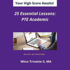 25 Essential Lessons for a High Score: PTE Academic by Winn Trivette II audiobook