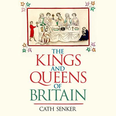 The Kings and Queens of Britain by Cath Senker audiobook