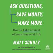 Ask Questions, Save Money, Make More by  Matt Schulz audiobook