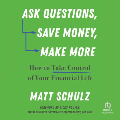 Ask Questions, Save Money, Make More by Matt Schulz audiobook