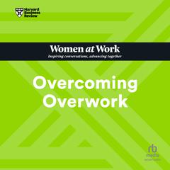 Overcoming Overwork by Harvard Business Review audiobook