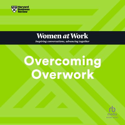 Overcoming Overwork by Harvard Business Review audiobook
