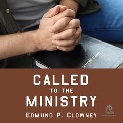 Called to the Ministry by Edmund P. Clowney audiobook