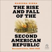 The Rise and Fall of the Second American Republic by  Manisha Sinha audiobook