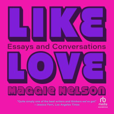 Like Love by Maggie Nelson audiobook