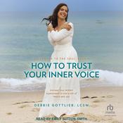 How to Trust Your Inner Voice by  Debbie Gottlieb, LCSW audiobook