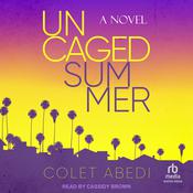 Uncaged Summer by  Colet Abedi audiobook