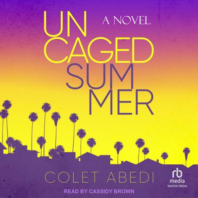 Uncaged Summer by Colet Abedi audiobook