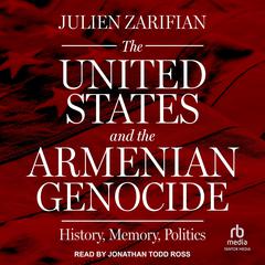 The United States and the Armenian Genocide by Julien Zarifian audiobook