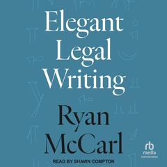 Elegant Legal Writing by Ryan McCarl audiobook