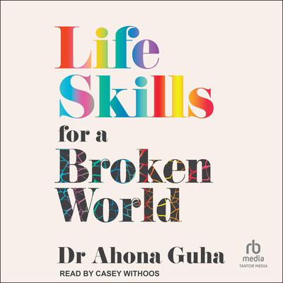 Life Skills For A Broken World by Ahona Guha audiobook