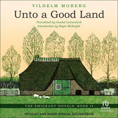 Unto a Good Land by Vilhelm Moberg audiobook