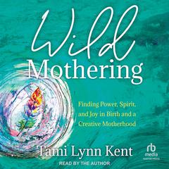 Wild Mothering by Tami Lynn Kent audiobook