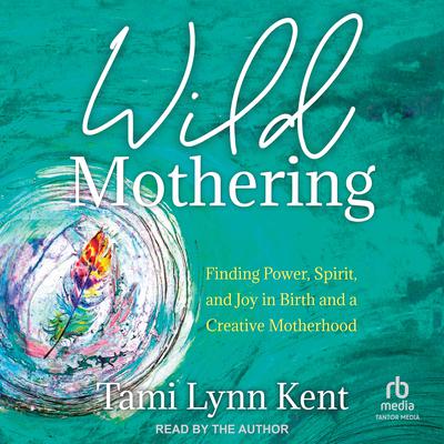 Wild Mothering by Tami Lynn Kent audiobook