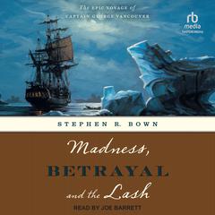 Madness, Betrayal and the Lash by Stephen R. Bown audiobook