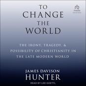 To Change The World by  James Davison Hunter audiobook