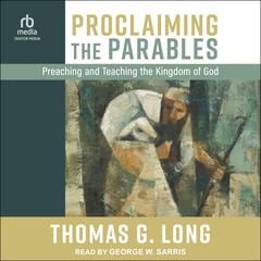 Proclaiming the Parables by Thomas G. Long audiobook