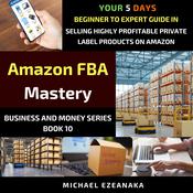 Amazon FBA Mastery by  Michael Ezeanaka audiobook