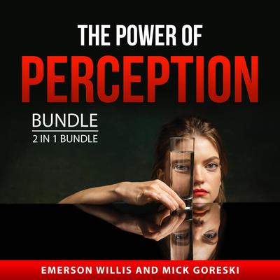The Power of Perception Bundle, 2 in 1 Bundle by Emerson Willis audiobook