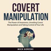 Covert Manipulation by  Mick Goreski audiobook