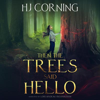 Then The Trees Said Hello by HJ Corning audiobook