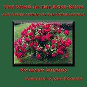 The Wind in the Rose-Bush by  Mary Wilkins audiobook