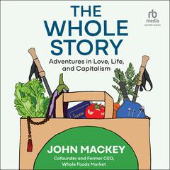 The Whole Story by John Mackey audiobook