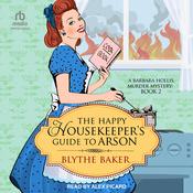 The Happy Housekeeper's Guide to Arson by  Blythe Baker audiobook
