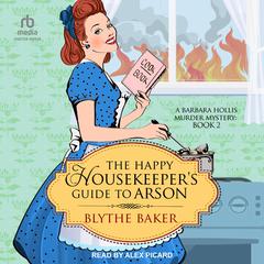 The Happy Housekeeper's Guide to Arson by Blythe Baker audiobook