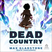 Dead Country by  Max Gladstone audiobook