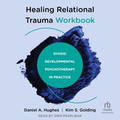 Healing Relational Trauma Workbook by  Daniel A. Hughes audiobook