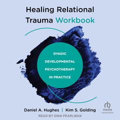 Healing Relational Trauma Workbook by Daniel A. Hughes audiobook