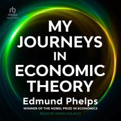 My Journeys in Economic Theory by  Edmund Phelps audiobook