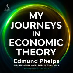 My Journeys in Economic Theory by Edmund Phelps audiobook