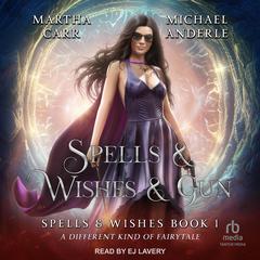 Spells & Wishes & Gun by Martha Carr audiobook