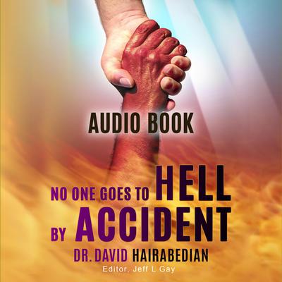 No One Goes to Hell by Accident by David C Hairabedian audiobook
