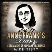 Anne Frank's Diary: A Testament of Hope and Resilience by  Mike Tisty audiobook
