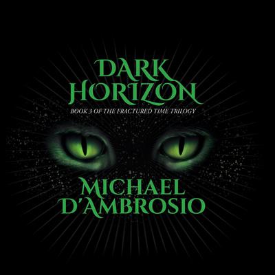 Dark Horizon: Book 3 of the Fractured Time Trilogy by Michael D'Ambrosio audiobook