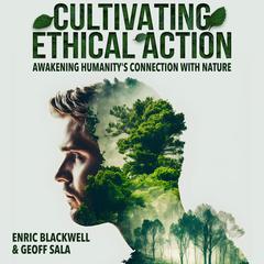 Cultivating Ethical Action by Enric Blackwell audiobook